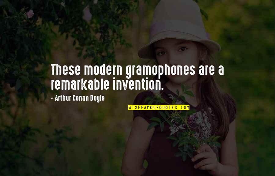 Fletcher Brothers Riverside Quotes By Arthur Conan Doyle: These modern gramophones are a remarkable invention. Fletcher Brothers Riverside Quotes By Arthur Conan Doyle: These modern gramophones are a remarkable invention.