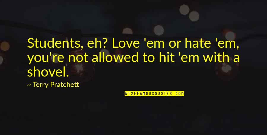 Fletcherize Your Food Quotes By Terry Pratchett: Students, eh? Love 'em or hate 'em, you're