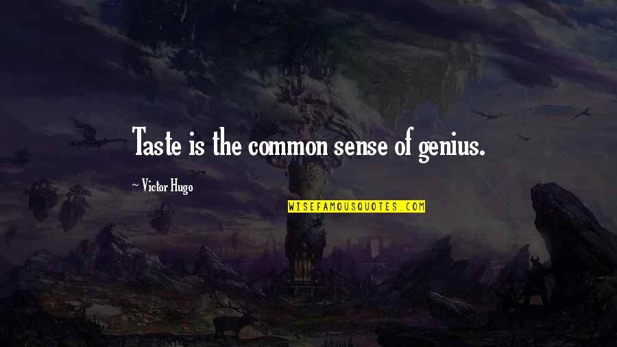 Fletes Chihuahua Quotes By Victor Hugo: Taste is the common sense of genius.