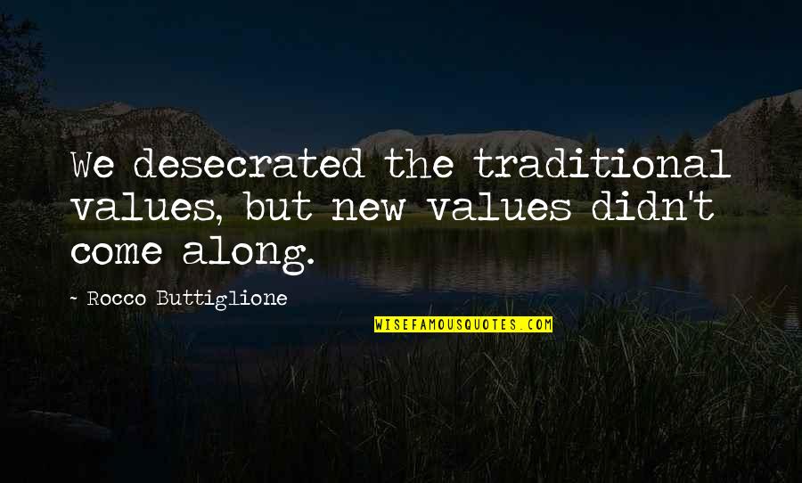 Flett Quotes By Rocco Buttiglione: We desecrated the traditional values, but new values