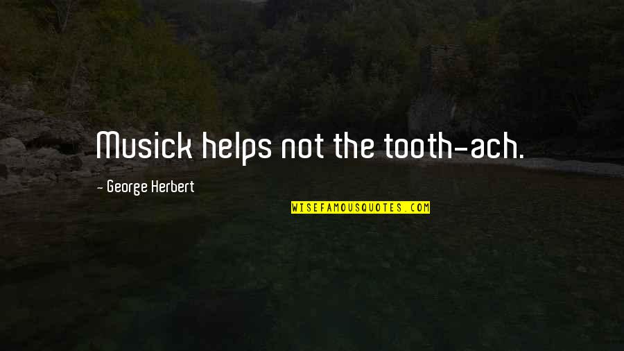 Fleurant Flowers Quotes By George Herbert: Musick helps not the tooth-ach. Fleurant Flowers Quotes By George Herbert: Musick helps not the tooth-ach.