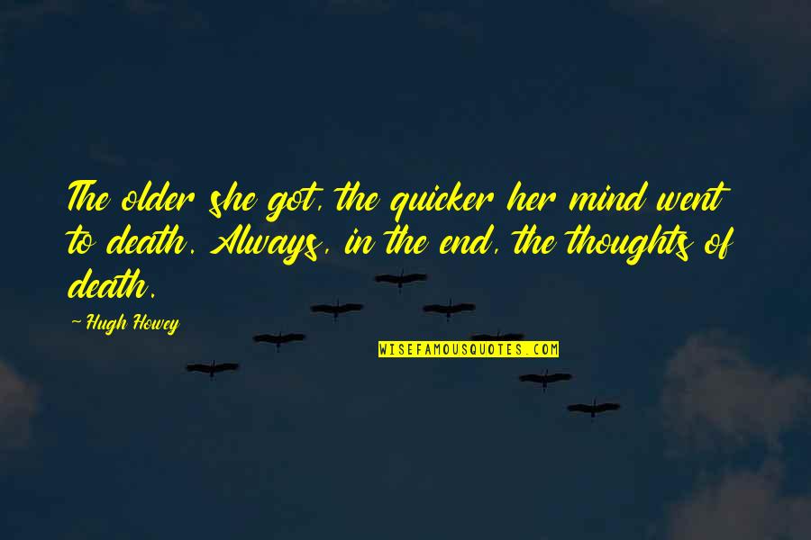 Fleurant Flowers Quotes By Hugh Howey: The older she got, the quicker her mind Fleurant Flowers Quotes By Hugh Howey: The older she got, the quicker her mind