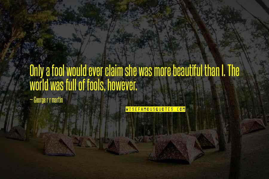 Fleurant Kennebunkport Quotes By George R R Martin: Only a fool would ever claim she was Fleurant Kennebunkport Quotes By George R R Martin: Only a fool would ever claim she was