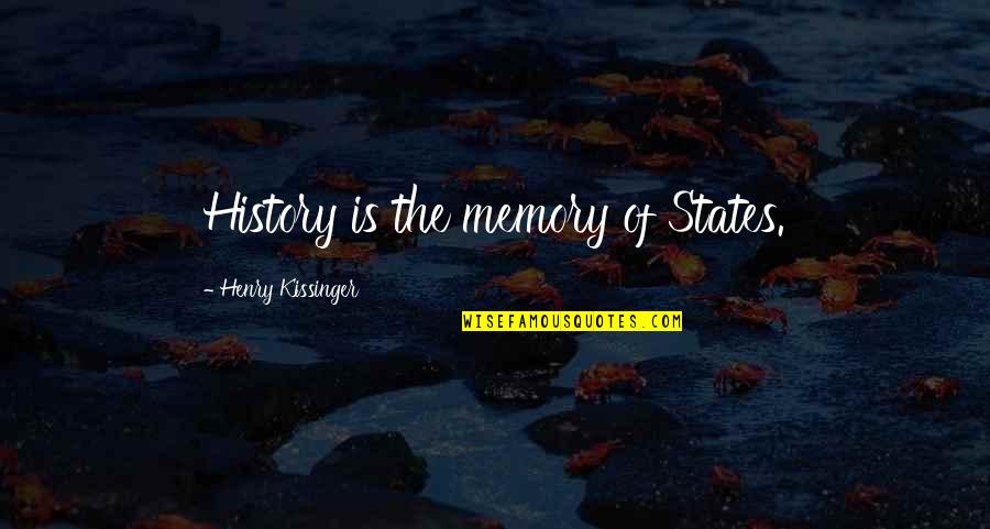 Fleurant Kennebunkport Quotes By Henry Kissinger: History is the memory of States. Fleurant Kennebunkport Quotes By Henry Kissinger: History is the memory of States.
