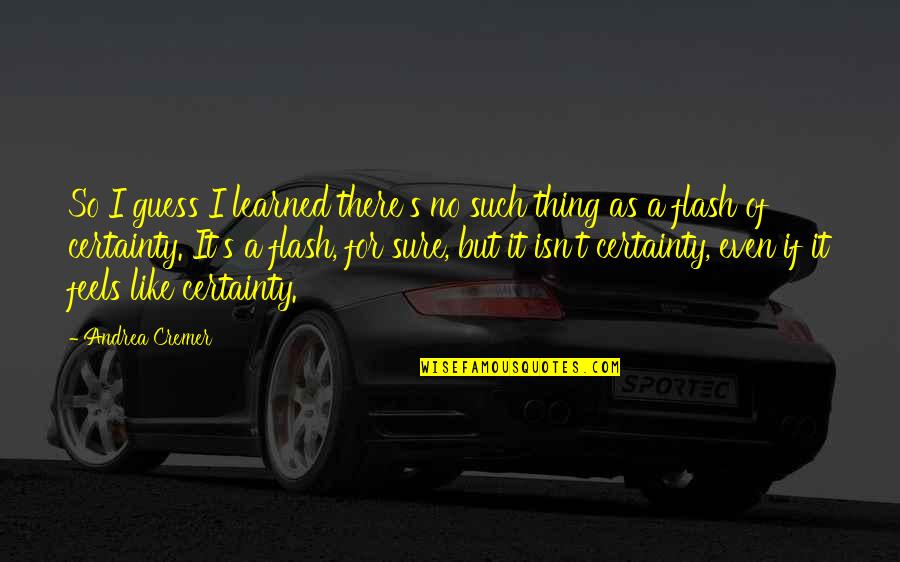 Fleurent Fuel Quotes By Andrea Cremer: So I guess I learned there's no such