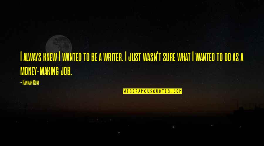 Fleurent Fuel Quotes By Hannah Kent: I always knew I wanted to be a