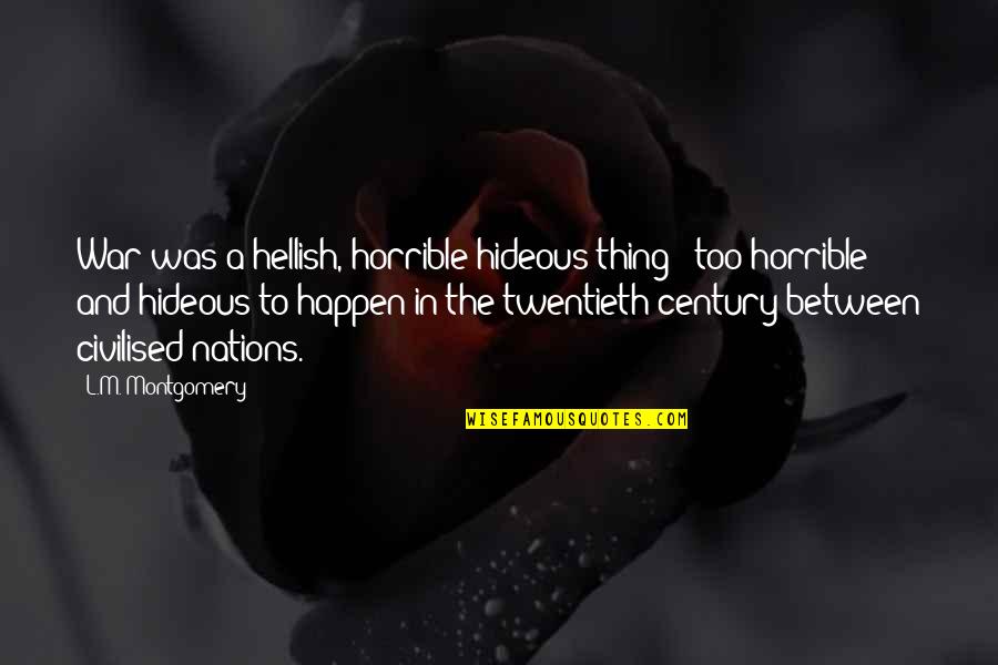 Fleurieu Aquatic Center Quotes By L.M. Montgomery: War was a hellish, horrible hideous thing - Fleurieu Aquatic Center Quotes By L.M. Montgomery: War was a hellish, horrible hideous thing -