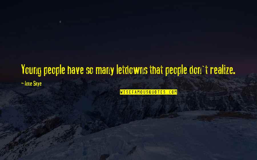 Fleurieu Sur Quotes By Ione Skye: Young people have so many letdowns that people