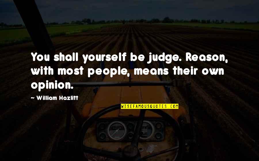 Fleurir Online Quotes By William Hazlitt: You shall yourself be judge. Reason, with most