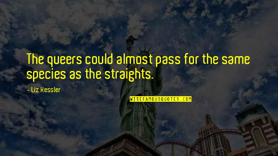 Fleurquin Peirano Quotes By Liz Kessler: The queers could almost pass for the same