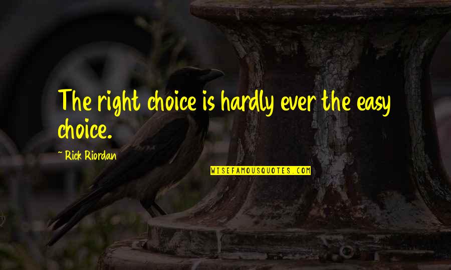 Fleury Estate Quotes By Rick Riordan: The right choice is hardly ever the easy