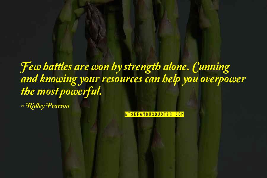 Fleury Quotes By Ridley Pearson: Few battles are won by strength alone. Cunning Fleury Quotes By Ridley Pearson: Few battles are won by strength alone. Cunning