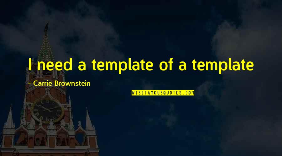 Fleutchke Quotes By Carrie Brownstein: I need a template of a template