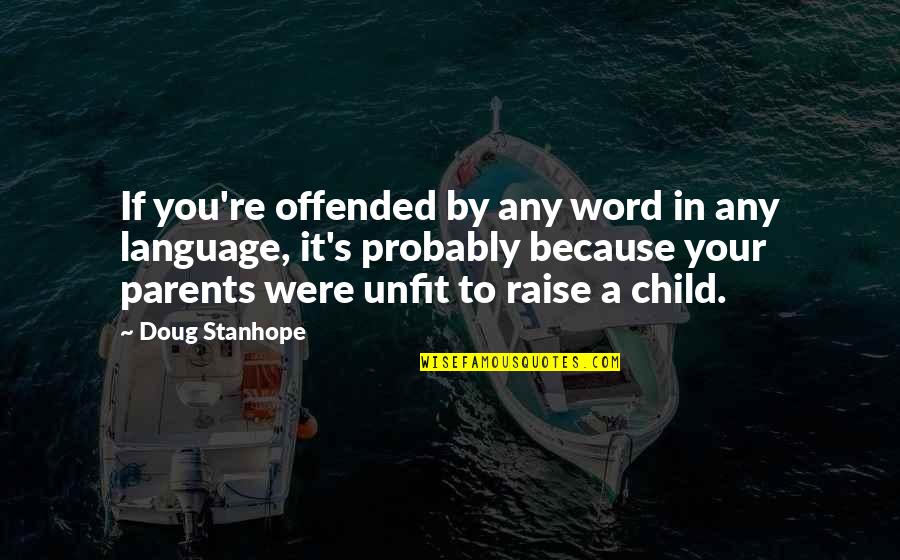 Fleuve Amour Quotes By Doug Stanhope: If you're offended by any word in any Fleuve Amour Quotes By Doug Stanhope: If you're offended by any word in any