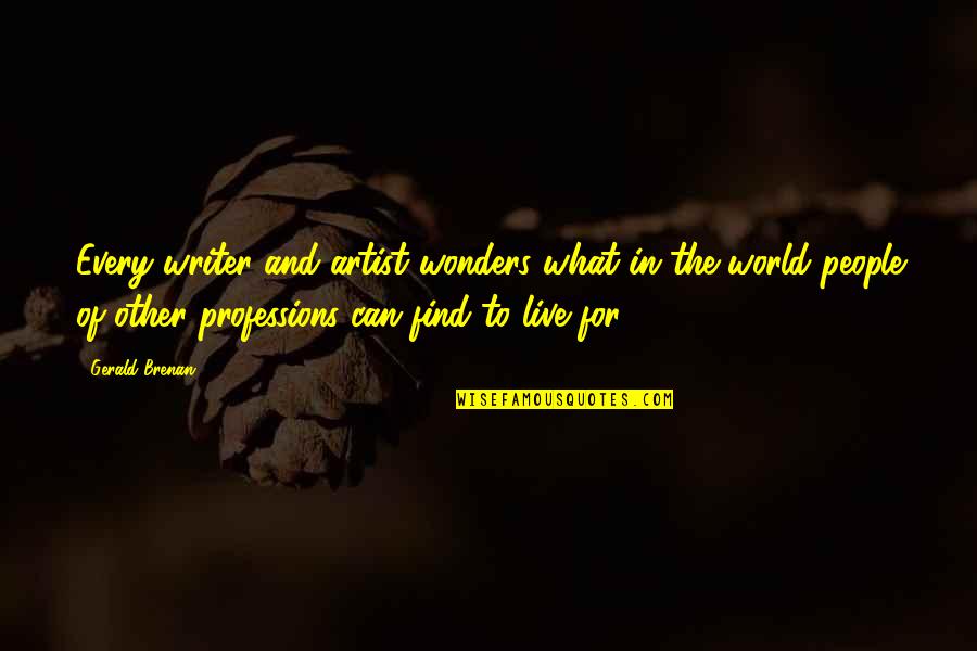 Fleuve Amour Quotes By Gerald Brenan: Every writer and artist wonders what in the Fleuve Amour Quotes By Gerald Brenan: Every writer and artist wonders what in the