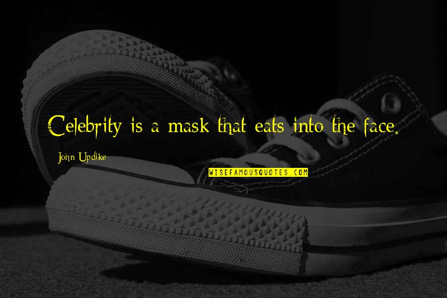 Fleuve Amour Quotes By John Updike: Celebrity is a mask that eats into the Fleuve Amour Quotes By John Updike: Celebrity is a mask that eats into the