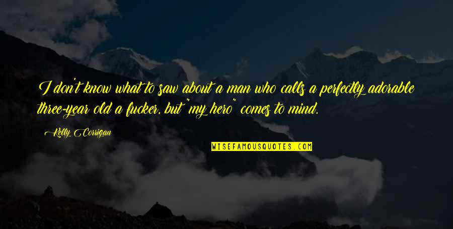 Fleuves Deurope Quotes By Kelly Corrigan: I don't know what to saw about a Fleuves Deurope Quotes By Kelly Corrigan: I don't know what to saw about a