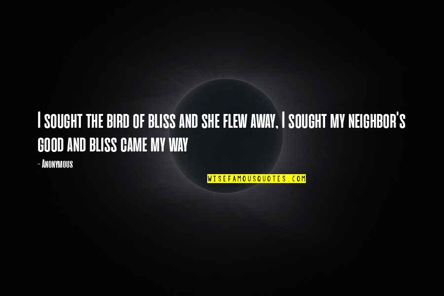 Flew Away Quotes By Anonymous: I sought the bird of bliss and she Flew Away Quotes By Anonymous: I sought the bird of bliss and she
