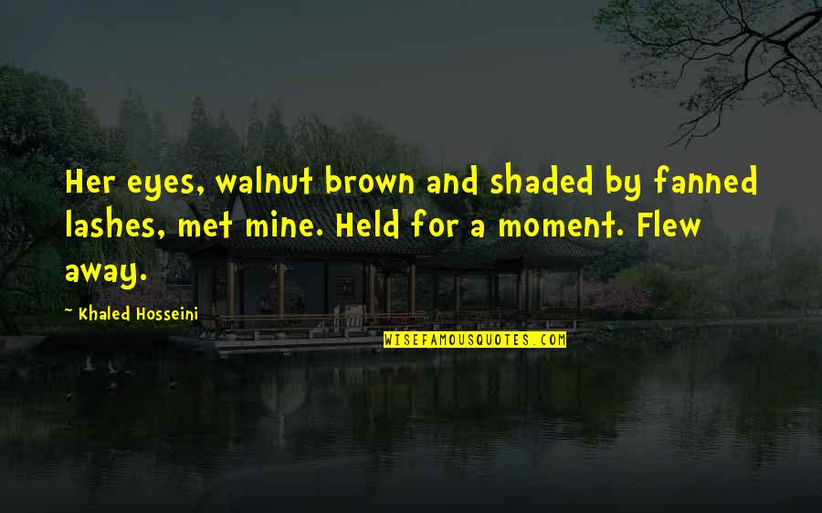 Flew Away Quotes By Khaled Hosseini: Her eyes, walnut brown and shaded by fanned