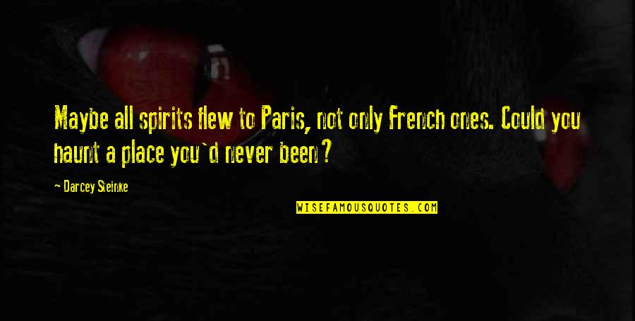 Flew'd Quotes By Darcey Steinke: Maybe all spirits flew to Paris, not only