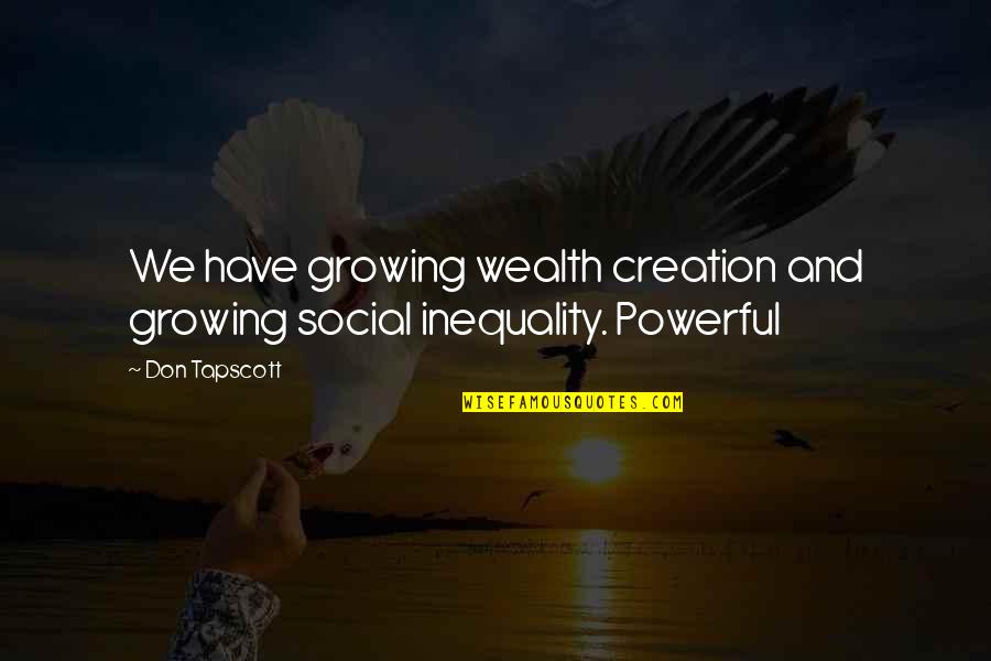 Flewellens Beauty Quotes By Don Tapscott: We have growing wealth creation and growing social