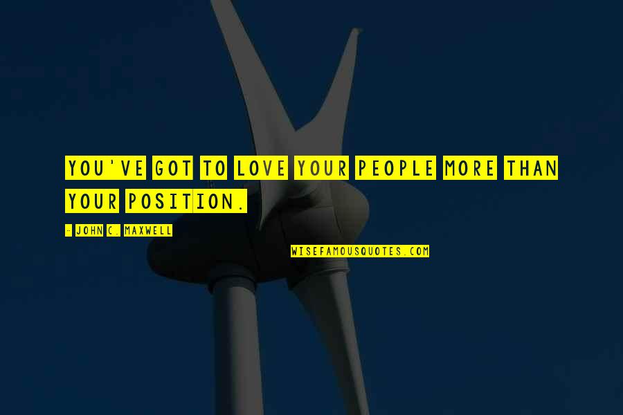 Flewellens Quotes By John C. Maxwell: You've got to love your people more than Flewellens Quotes By John C. Maxwell: You've got to love your people more than