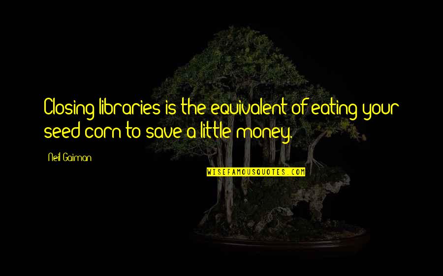 Flewelling Photography Quotes By Neil Gaiman: Closing libraries is the equivalent of eating your