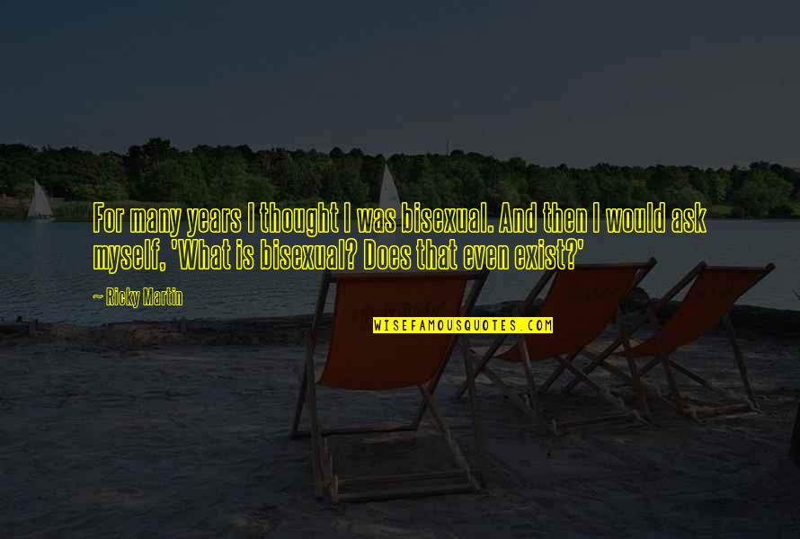 Flewelling Photography Quotes By Ricky Martin: For many years I thought I was bisexual. Flewelling Photography Quotes By Ricky Martin: For many years I thought I was bisexual.