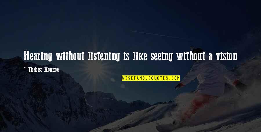 Flewelling Photography Quotes By Thabiso Monkoe: Hearing without listening is like seeing without a Flewelling Photography Quotes By Thabiso Monkoe: Hearing without listening is like seeing without a