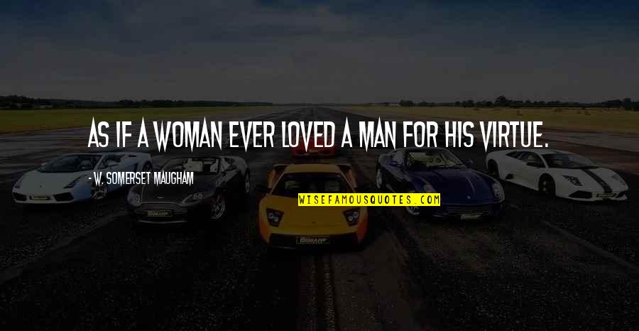 Flex Cuffs For Sale Quotes By W. Somerset Maugham: As if a woman ever loved a man
