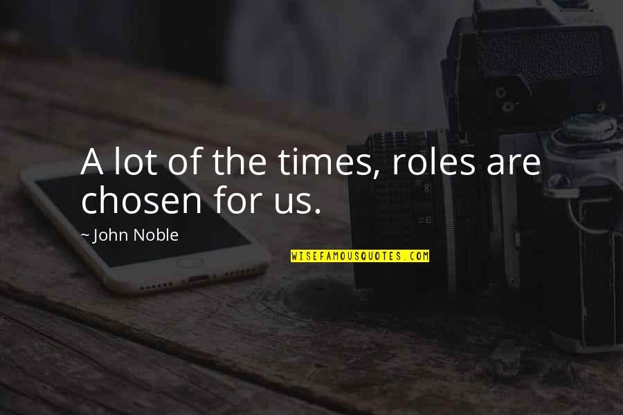 Flex Friday Gym Quotes By John Noble: A lot of the times, roles are chosen