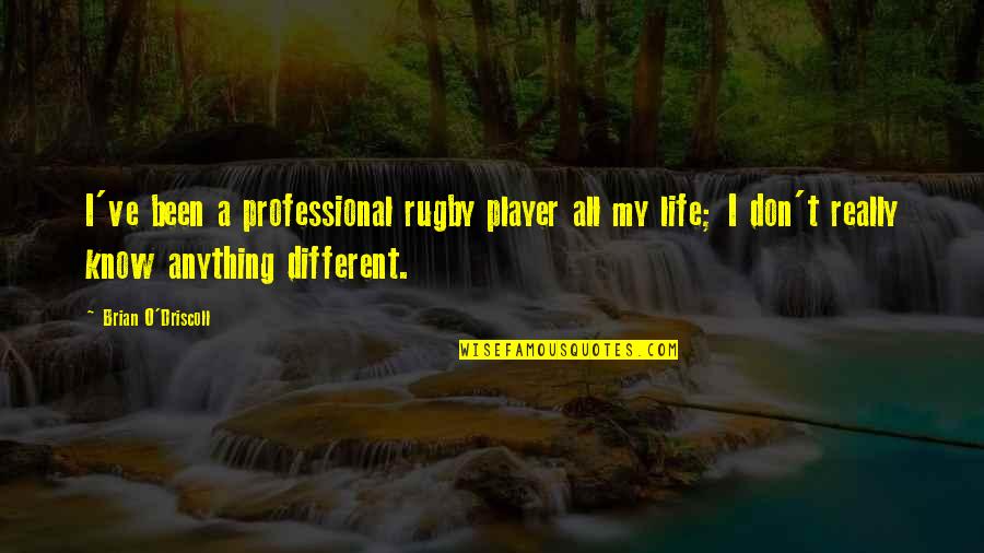 Flex Printing Quotes By Brian O'Driscoll: I've been a professional rugby player all my