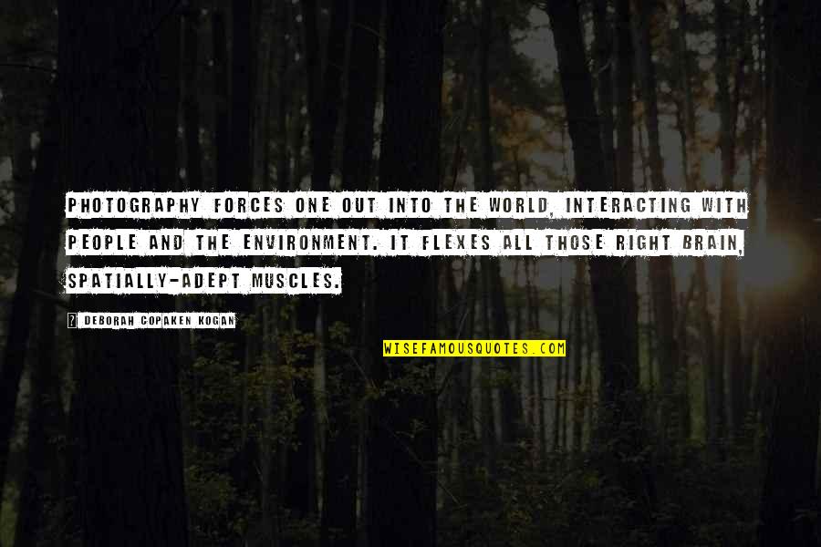 Flexes Quotes By Deborah Copaken Kogan: Photography forces one out into the world, interacting