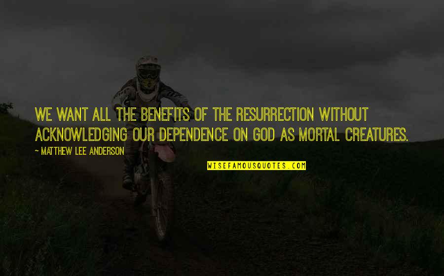 Flexes Quotes By Matthew Lee Anderson: We want all the benefits of the resurrection