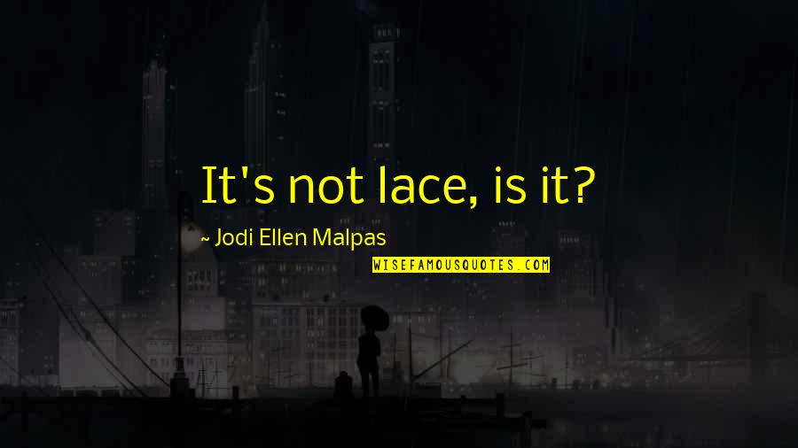 Flexibilidad Definicion Quotes By Jodi Ellen Malpas: It's not lace, is it? Flexibilidad Definicion Quotes By Jodi Ellen Malpas: It's not lace, is it?