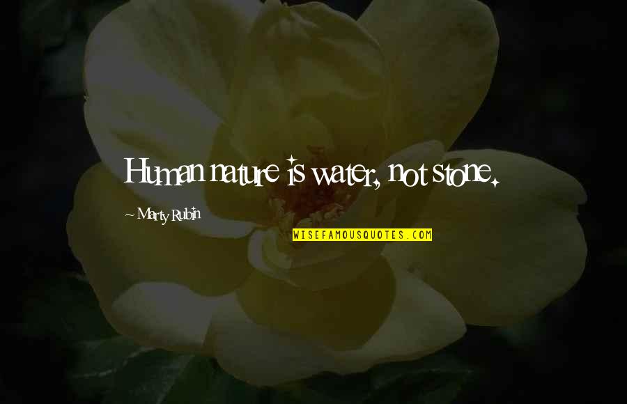 Flexibility And Adaptability Quotes By Marty Rubin: Human nature is water, not stone. Flexibility And Adaptability Quotes By Marty Rubin: Human nature is water, not stone.