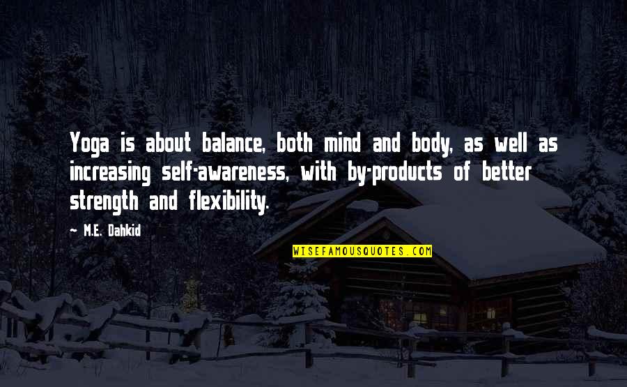 Flexibility Of Mind Quotes By M.E. Dahkid: Yoga is about balance, both mind and body,