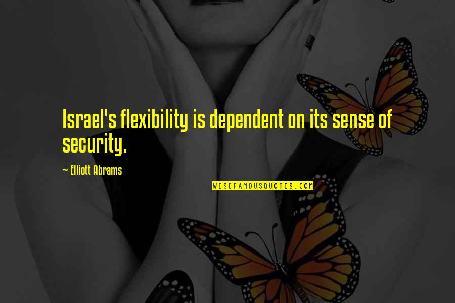 Flexibility Quotes By Elliott Abrams: Israel's flexibility is dependent on its sense of