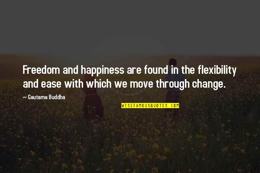 Flexibility Quotes By Gautama Buddha: Freedom and happiness are found in the flexibility