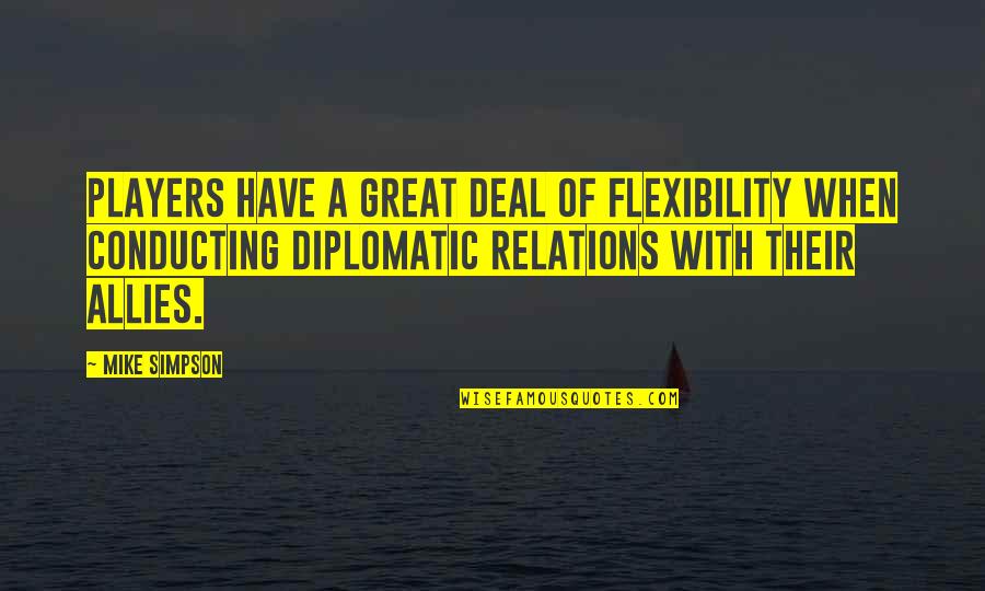 Flexibility Quotes By Mike Simpson: Players have a great deal of flexibility when