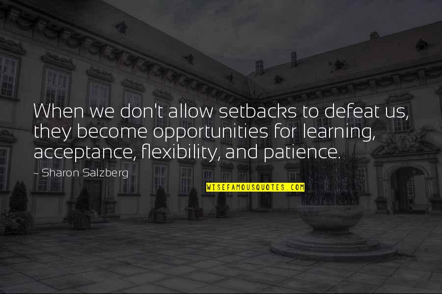 Flexibility Quotes By Sharon Salzberg: When we don't allow setbacks to defeat us,