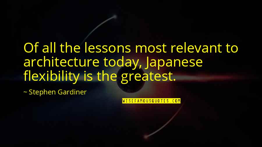Flexibility Quotes By Stephen Gardiner: Of all the lessons most relevant to architecture