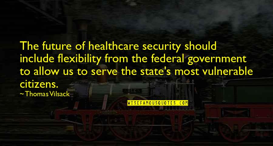 Flexibility Quotes By Thomas Vilsack: The future of healthcare security should include flexibility