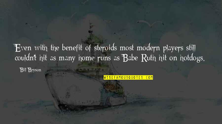 Flexible Diet Quotes By Bill Bryson: Even with the benefit of steroids most modern