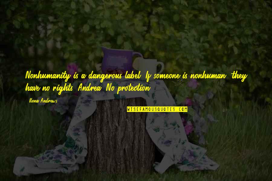 Flexible Diet Quotes By Ilona Andrews: Nonhumanity is a dangerous label. If someone is