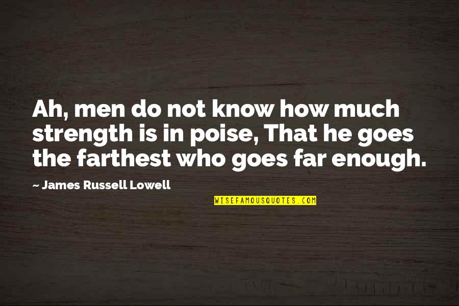 Flexible Diet Quotes By James Russell Lowell: Ah, men do not know how much strength