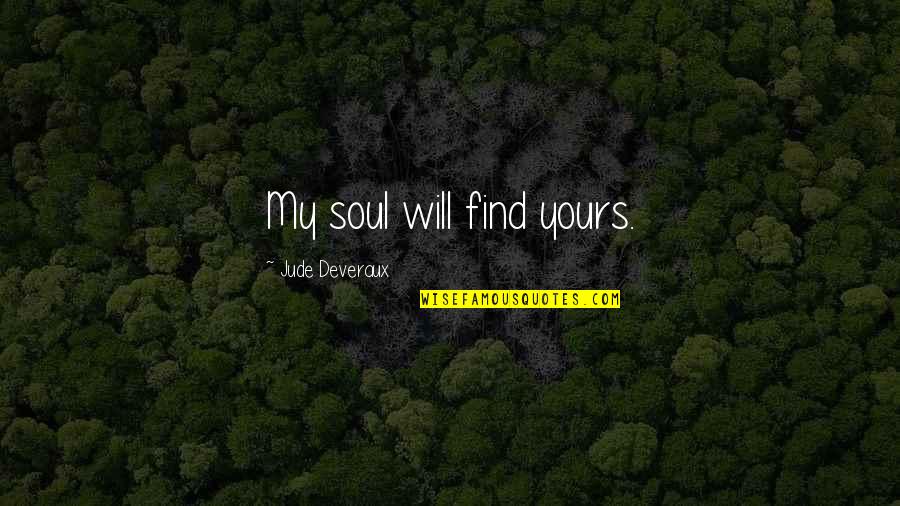 Flexible Diet Quotes By Jude Deveraux: My soul will find yours.