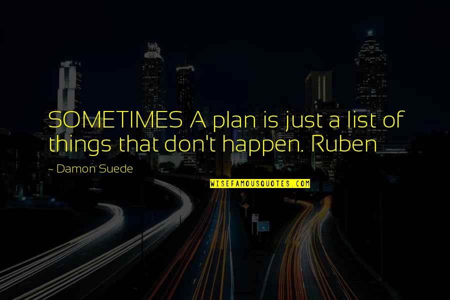 Flexible Learning Quotes By Damon Suede: SOMETIMES A plan is just a list of