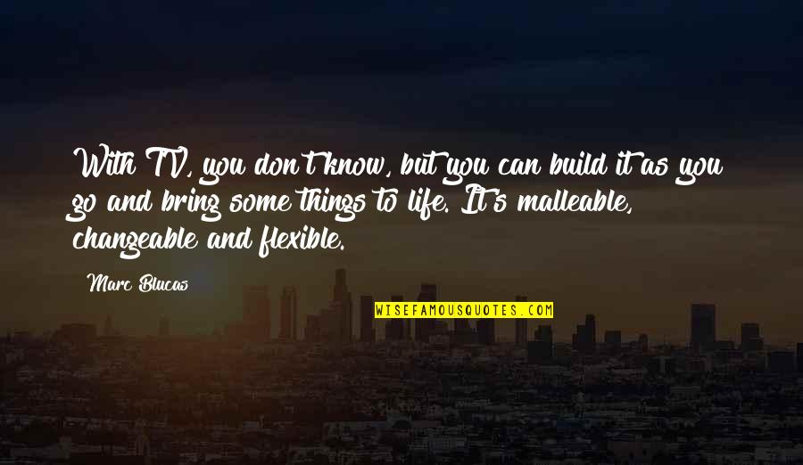 Flexible Life Quotes By Marc Blucas: With TV, you don't know, but you can Flexible Life Quotes By Marc Blucas: With TV, you don't know, but you can
