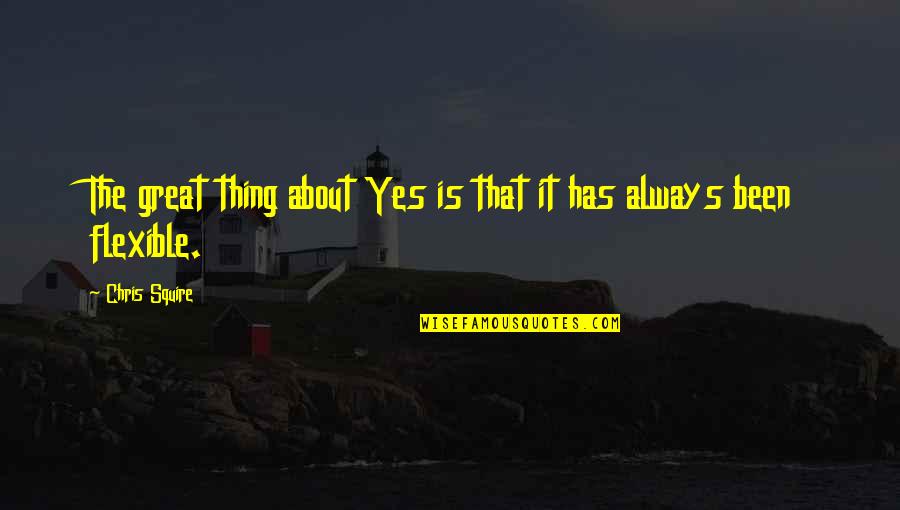 Flexible Quotes By Chris Squire: The great thing about Yes is that it